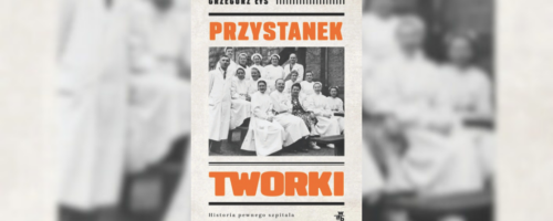 "Przystanek Tworki. Historia pewnego szpitala" Wydawnictwo W.A.B.,