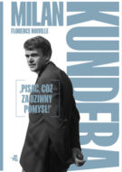 <i>Milan Kundera: Pisać, cóż za dziwny pomysł!</i>