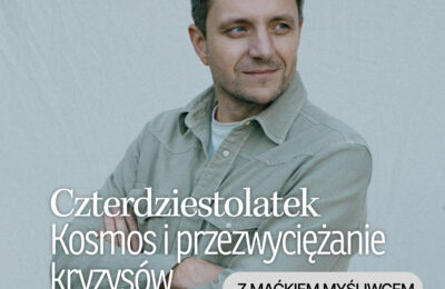 Maciek Myśliwiec: Kosmos i przezwyciężanie kryzysów | Czterdziestolatek | Mateusz Burzyk