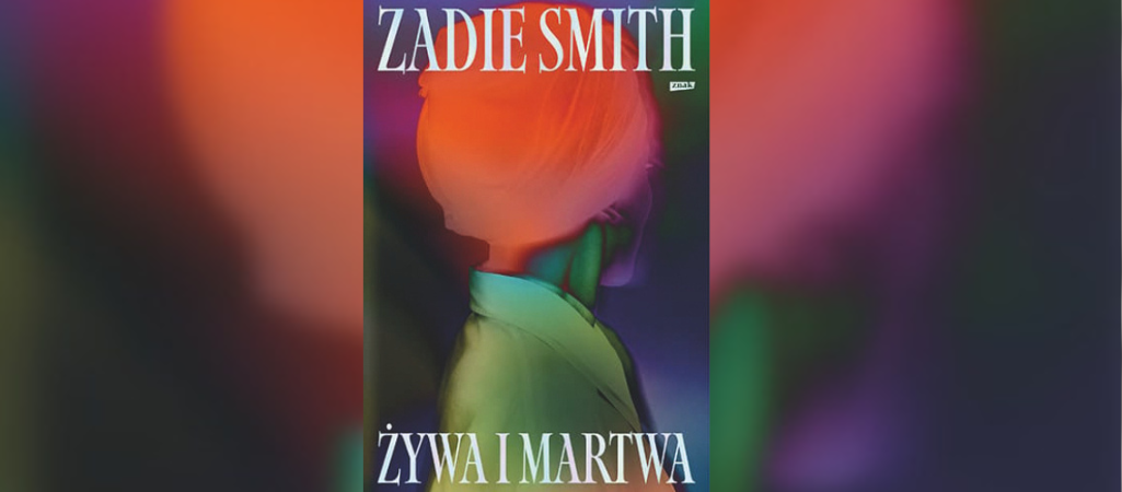 Okładka książki Żywa i martwa Zadie Smith