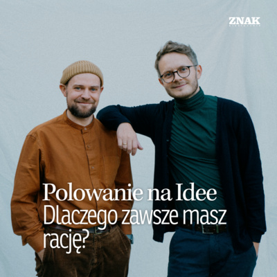 Dlaczego zawsze masz rację? | Polowanie na Idee | Michał Jędrzejek & Karol Kleczka